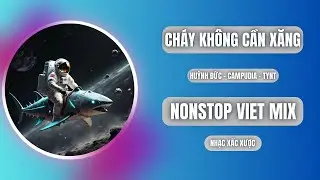 NST - 2025 - CH&Aacute;Y KH&Ocirc;NG CẦN XĂNG - HUỲNH ĐỨC - CAMPUDIA - TYNT MIX