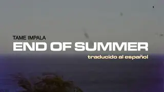 Tame Impala || End Of Summer (traducido al español / lyrics) (official audio)