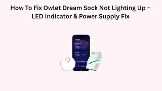 How To Fix Owlet Dream Sock Not Lighting Up &ndash; LED Indicator & Power Supply Fix