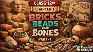 Bricks. Beads and Bones | CLASS 12 HISTORY CHAPTER 1 | Concept Capsule 