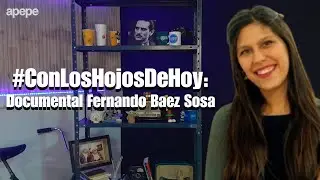 #ConLosHojosDeHoy: DOCUMENTAL FERNANDO BAEZ SOSA