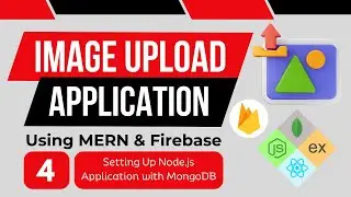 Setting Up Node.js Application with MongoDB | Image Upload Application Using MERN & Firebase | #4