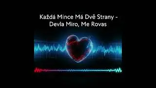 Každ&aacute; mince m&aacute; dvě strany - Devla miro, me Rovas