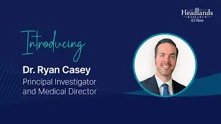 Advancing Medicine at Headlands Research El Paso | Introducing Dr. Ryan Casey, PI