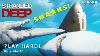 Stranded Deep - Play HARD!  Episode 21 - SHARKS!