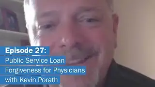 Public Service Loan Forgiveness for Physicians | Ep. 27 with Kevin Porath