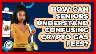 How Can Seniors Understand Confusing Crypto Gas Fees? - Crypto Simplified for Seniors