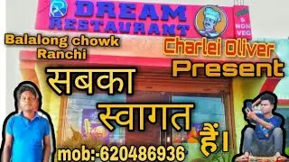 Dream restaurant / Balalong chowk / Ring Road /Ranchi /Charlei Oliver official /Present /
