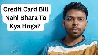 Credit Card Bill Nahi Bhara To Kya Hoga? |