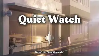 🎧 [Playlist] Quiet Watch : Silent Bloom (No Mid-Roll Ads)