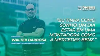 ÔNIBUS MINHA PAIXÃO - WALTER BARBOSA: TINHA UM SONHO EM ESTAR EM UMA MONTADORA COMO A MERCEDES-BENZ