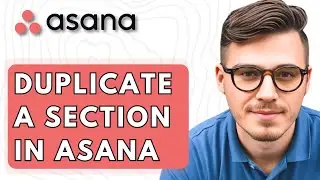 How To Duplicate A Section In Asana [2026 Guide]