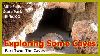 Exploring Some Caves:  Rifle Falls State Park, Colorado