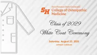 SHSU College of Osteopathic Medicine - Class of 2029 White Coat Ceremony