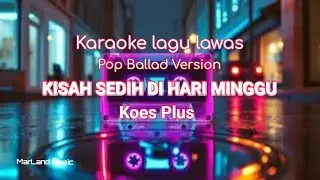 Karaoke : KISAH SEDIH DI HARI MINGGU - Koes Plus - Pop Ballad version - Karaoke lagu Koes Plus.