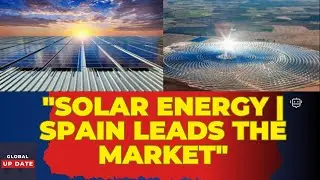 Solar Energy Becomes a 'Serious' Player in the Electricity Market | Spain Leads the Way