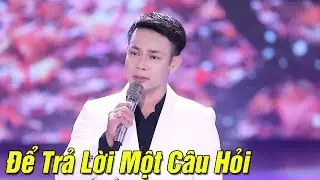Để Trả Lời Một Câu Hỏi - Công Tuấn | MV HD