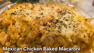Best Creamy Mexican Chicken Baked Macaroni​