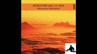MONOTONE FEAT  L A WORK  -  MONOTONE GENERATION    (  extended mix )