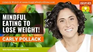 Eating with Mindfulness - Eating Mindfully to Lose Weight + Tips and Benefits! | Carly Pollack