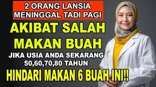 TERLIHAT SEHAT! Dokter Ungkap 6 Buah Ini Ternyata BERACUN untuk Lansia | Jangan Pernah Makan Lagi!