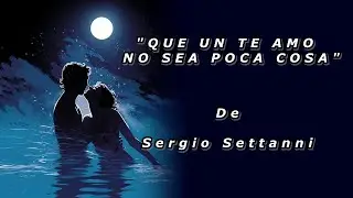 QUE UN TE AMO NO SEA POCA COSA - De Sergio Settanni - Voz: Ricardo Vonte