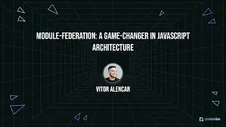 Module Federation A game changer in JavaScript architecture by Vitor Alencar