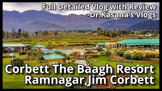 Corbett The Baagh Resort, Ramnagar Jim Corbett / Full Review / Dr.Kasana&rsquo;s Vlogs Ep.92