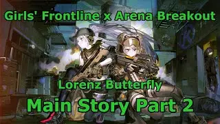 Lorenz Butterfly Main Story Part 2 - Girls' Frontline x Arena Breakout