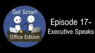 Executive Speaks | Get Smart - Office Edition, Episode 17