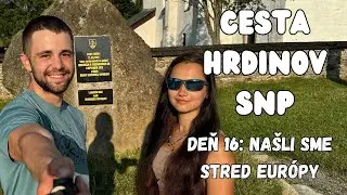 Cesta hrdinov SNP — Deň 16. — Našli sme stred Európy