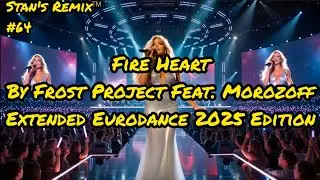 🔥 Fire Heart &ndash; Frost Project feat. Morozoff (Extended 7:41 Epic Eurodance 2025) | Stan&rsquo;s Remix🔥