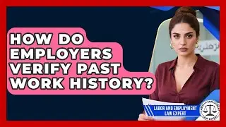 How Do Employers Verify Past Work History? - Labor and Employment Law Expert