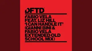 I Can Handle It (Gianni Bini & Fabio Vela Extended Old School Mix)