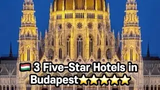 3 Five Star Hotels in Budapest