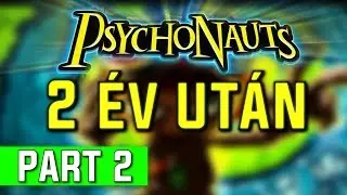 A Psychonauts - 2 év után PART 2