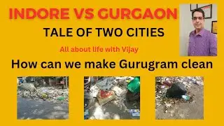 Indore vs Gurgaon: Why Indore is the cleanest city and Gurgaon one of the dirtiest.