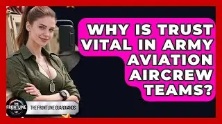 Why Is Trust Vital In Army Aviation Aircrew Teams? - The Frontline Guardians