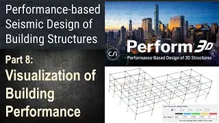 8 - Visualization of Seismic Performance after Nonlinear Analysis - PERFORM 3D Demonstration