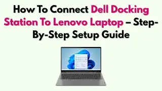 Как подключить док-станцию ​​Dell к ноутбуку Lenovo &mdash; пошаговое руководство по настройке