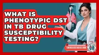 What Is Phenotypic DST In TB Drug Susceptibility Testing? - Tuberculosis Disease Guide