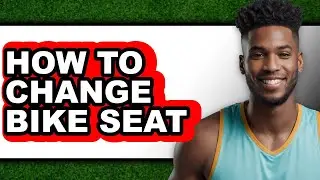 How to Change Bike Seat - Full Guide