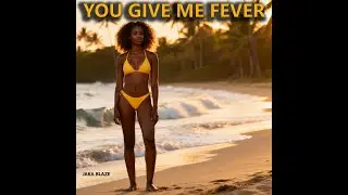 YOU GIVE ME FEVER — JAKA BLAZE | #JAKABLAZE