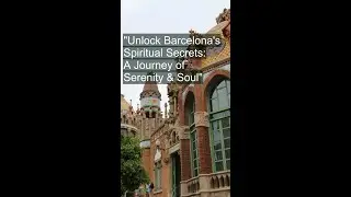 Barcelona's Spiritual Secrets A Journey of Serenity & Soul