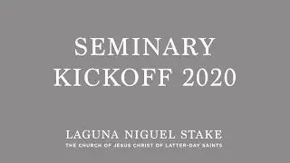2020 Laguna Niguel Stake Seminary Kickoff
