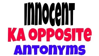 Innocent ka opposite | opposite of Innocent | antonyms of Innocent | Innocent ka ulta