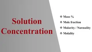 Solution Concentration| Mass %| Mole fraction| Molarity| Normality| Molality| Dilution Law