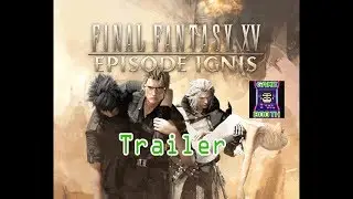 Final Fantasy XV: Episode Ignis Official DLC Trailer