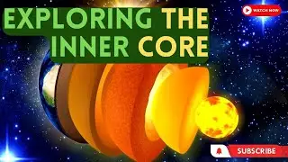 Journey to the Center of the Earth Exploring the Inner Core