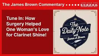 Tune In: How Surgery Helped One Woman's Love for Clarinet Shine! | The James Brown Commentary